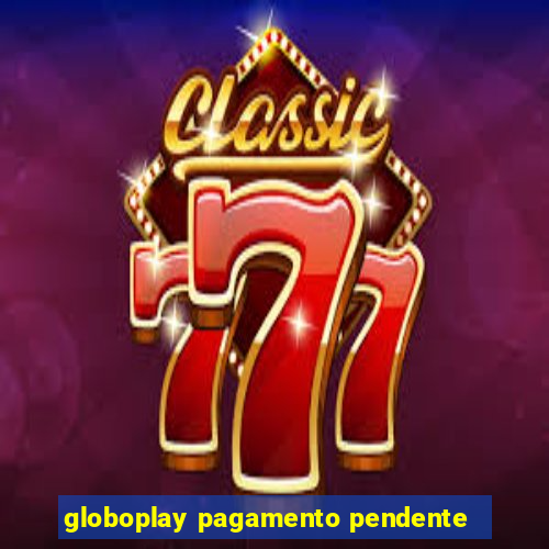 globoplay pagamento pendente
